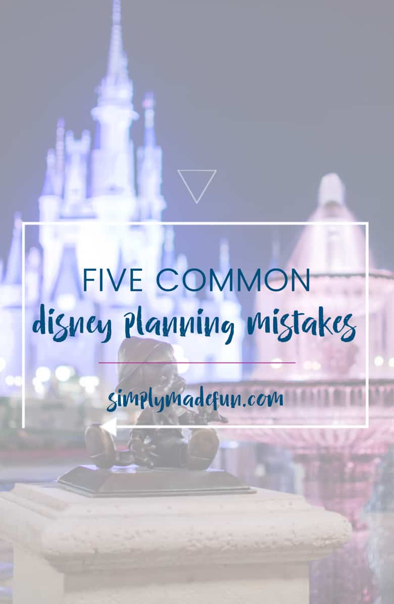 Plan a fun and stress-free Disney vacation by avoiding these five common Disney planning mistakes that every Disney goer has made at least once!